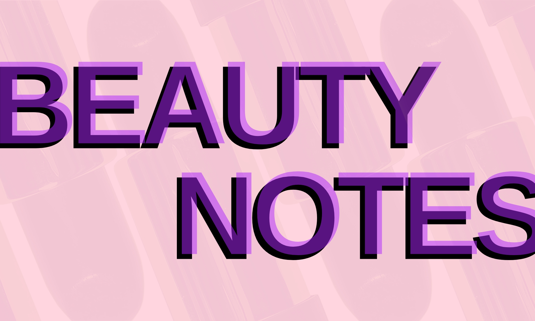 Text graphic reading 'Beauty Notes' on a pink background, serving as the header for today's BeautyNewsDaily updates on Miu Miu and Valentino.